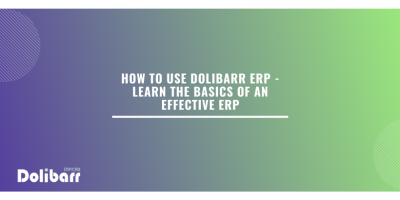 How To Use Dolibarr ERP - Learn The Basics Of An Effective ERP