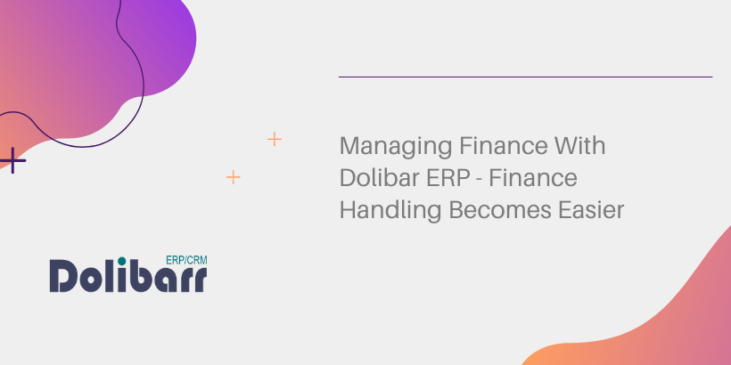 Administre las finanzas con Dolibar ERP: administrar las finanzas ahora es más fácil